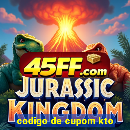codigo de cupom kto